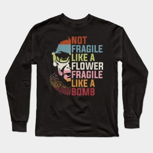 Not Fragile Like a Flower Fragile Like a Bomb RBG Ruth Bader Long Sleeve T-Shirt